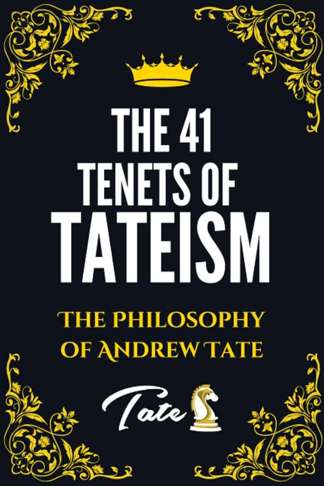 41 Tenets Of Tateism By Andrew Tate: The Philosophy of